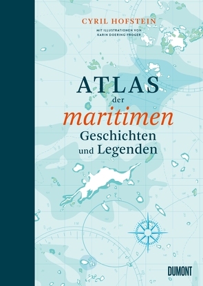 Atlas der maritimen Geschichten und Legenden von Doering-Froger,  Karin, Goldt,  Nina, Hofstein,  Cyril