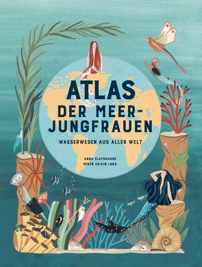 Atlas der Meerjungfrauen von Claybourne,  Anna, Lora,  Miren Asiain