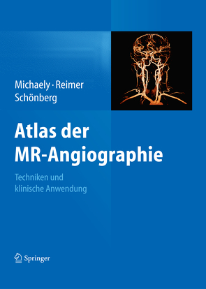 Atlas der MR-Angiographie von Michaely,  Henrik J., Reimer,  Peter, Schoenberg,  Stefan O.
