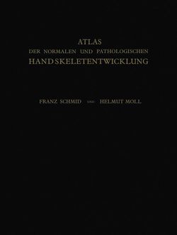 Atlas der Normalen und Pathologischen Handskeletentwicklung von Moll,  Helmut, Schmid,  Franz