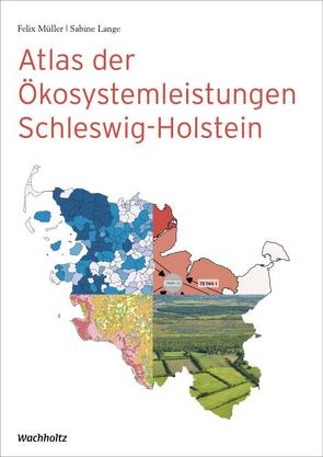 Atlas der Ökosystemleistungen Schleswig-Holstein von Lange,  Sabine, Müller,  Felix