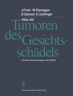 Atlas der Tumoren des Gesichtsschädels von Prein,  Joachim, Remagen,  W., Spiessl,  B., Uehlinger,  E.