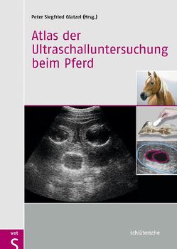 Atlas der Ultraschalluntersuchung beim Pferd von Glatzel,  Peter Siegfried