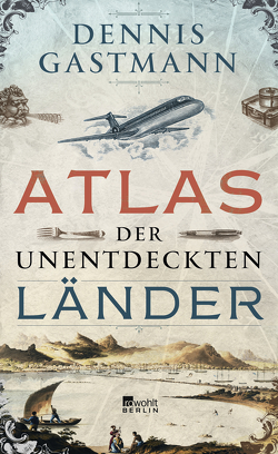 Atlas der unentdeckten Länder von Gastmann,  Dennis