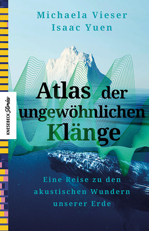 Atlas der ungewöhnlichen Klänge von Vieser,  Michaela, Yuen,  Isaac