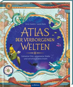 Atlas der verborgenen Welten von Baldo,  Lauren, Hawkins,  Emily