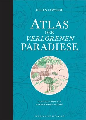 Atlas der verlorenen Paradiese von Doering-Froger,  Karin, Lapouge,  Gilles