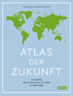 Atlas der Zukunft von Goldin,  Ian, Muggah,  Robert, Rothenbücher,  Tobias