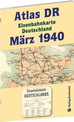 ATLAS DR März 1940 – Eisenbahnkarte Deutschland von Rockstuhl,  Harald