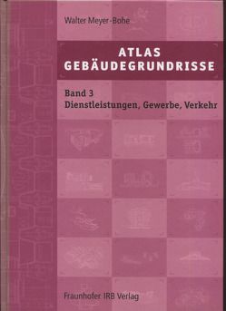 Atlas Gebäudegrundrisse. Band 3. Bauten für Dienstleistungen, Gewerbe und Verkehr. von Meyer-Bohe,  Walter