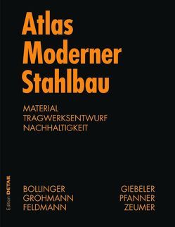 Atlas moderner Stahlbau von Bollinger,  Klaus, Feldmann,  Markus, Grohmann,  Martin, Reichel,  Alexander