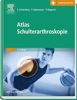 Atlas Schulterarthroskopie von Habermeyer,  Peter, Lichtenberg,  Sven, Magosch,  Petra