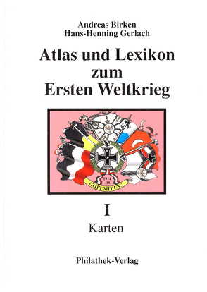 Atlas und Lexikon zum Ersten Weltkrieg – Teil I von Birken,  Andreas, Gerlach,  Hans H