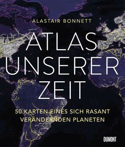Atlas unserer Zeit von Bonnett,  Alastair, Übelhör,  Theresia