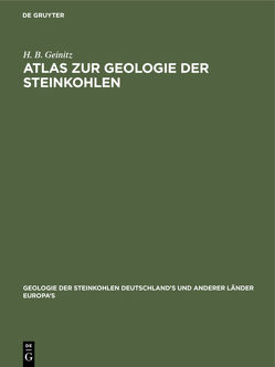 Atlas zur Geologie der Steinkohlen von Geinitz,  H. B.