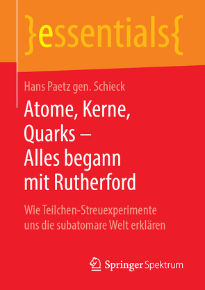Atome, Kerne, Quarks – Alles begann mit Rutherford von Paetz gen. Schieck,  Hans