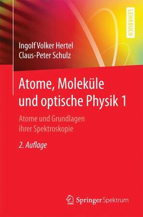 Atome, Moleküle und optische Physik 1 von Hertel,  Ingolf V., Schulz,  C.-P.