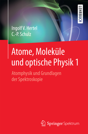 Atome, Moleküle und optische Physik 1 von Hertel,  Ingolf Volker, Schulz,  Claus-Peter