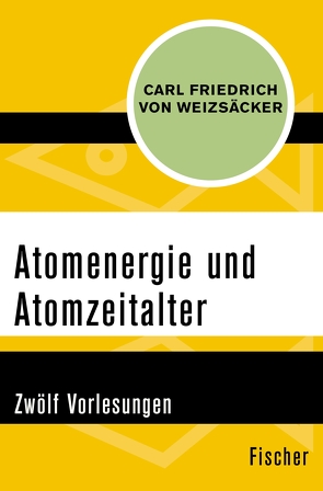 Atomenergie und Atomzeitalter von Weizsäcker,  Carl Friedrich von
