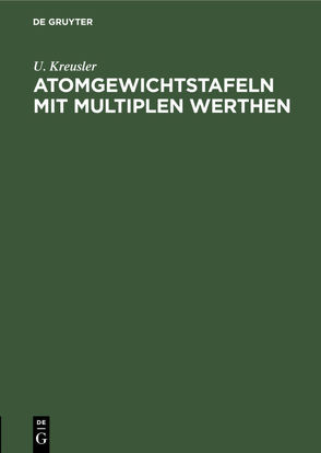 Atomgewichtstafeln mit multiplen Werthen von Kreusler,  U.