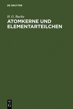 Atomkerne und Elementarteilchen von Bucka,  H. G.