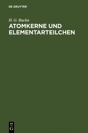 Atomkerne und Elementarteilchen von Bucka,  H. G.