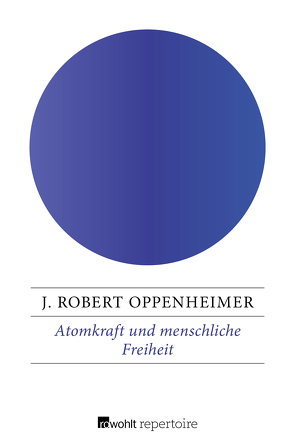 Atomkraft und menschliche Freiheit von Oppenheimer,  J. Robert
