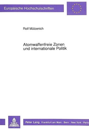 Atomwaffenfreie Zonen und internationale Politik von Mützenich,  Rolf