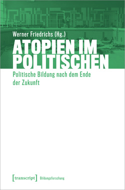Atopien im Politischen von Friedrichs,  Werner