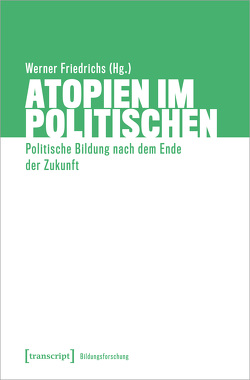 Atopien im Politischen von Friedrichs,  Werner