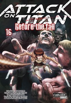 Attack on Titan – Before the Fall 16 von Isayama,  Hajime, Peter,  Claudia, Shibamoto,  Thores, Shiki,  Satoshi, Suzukaze,  Ryo