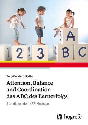 Attention, Balance and Coordination – das ABC des Lernerfolgs von Goddard Blythe,  Sally, Hansen-Lauff,  Thake, van Velzen,  Anja