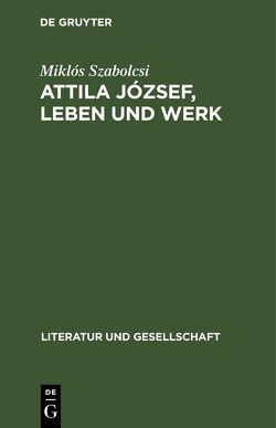 Attila József, Leben und Werk von Kárpáti,  Paul, Szabolcsi,  Miklós