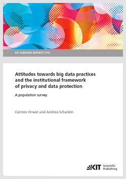 Attitudes towards big data practices and the institutional framework of privacy and data protection – A population survey von Orwat,  Carsten, Schankin,  Andrea