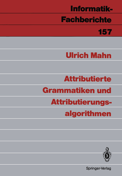 Attributierte Grammatiken und Attributierungsalgorithmen von Mahn,  Ulrich