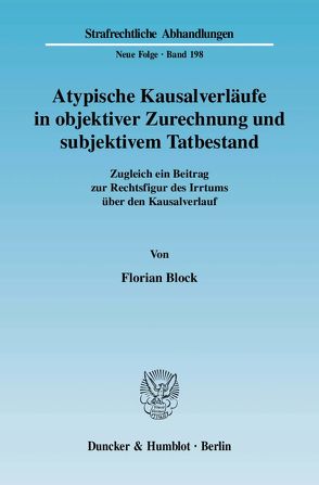 Atypische Kausalverläufe in objektiver Zurechnung und subjektivem Tatbestand. von Block,  Florian
