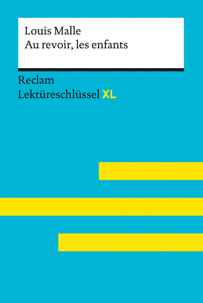 Au revoir, les enfants von Louis Malle: Lektüreschlüssel mit Inhaltsangabe, Interpretation, Prüfungsaufgaben mit Lösungen, Lernglossar. (Reclam Lektüreschlüssel XL) von Keßler,  Pia