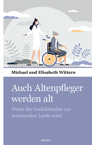 Auch Altenpfleger werden alt von Wittern,  Michael und Elisabeth