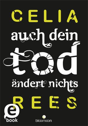 Auch dein Tod ändert nichts von Rees,  Celia