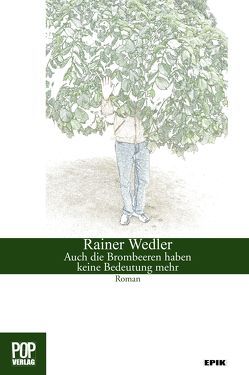 Auch die Brombeeren haben keine Bedeutung mehr. von Pop,  Traian, Wedler,  Maximilian, Wedler,  Rainer