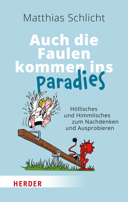Auch die Faulen kommen ins Paradies von Neundorfer,  German, Schlicht,  Matthias