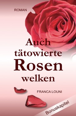 Auch tätowierte Rosen welken von Louni,  Franca