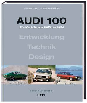 Audi 100 – Alle Modelle von 1968-1994 von Bauditz,  Andreas, Modrow,  Michael