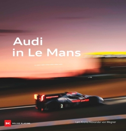 Audi in Le Mans von Krone,  Lars, Wegner,  Alexander von