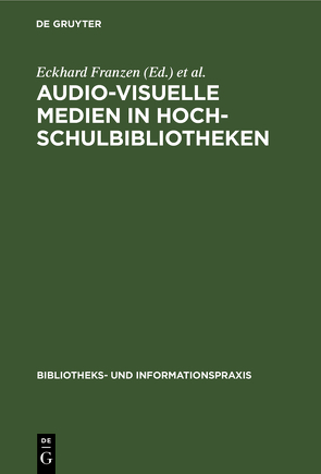 Audio-visuelle Medien in Hochschulbibliotheken von Franzen,  Eckhard, Pflug,  Günther, UniversitätsBibliothek Bochu