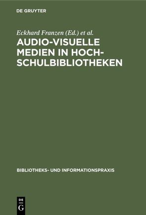 Audio-visuelle Medien in Hochschulbibliotheken von Franzen,  Eckhard, Pflug,  Günther, UniversitätsBibliothek Bochu