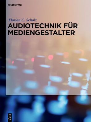 Audiotechnik für Mediengestalter von Scholz,  Florian C.