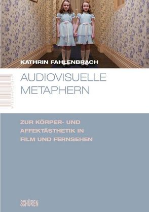 Audiovisuelle Metaphern. Zur Körper- und Affektästhetik in Film und Fernsehen von Fahlenbrach,  Kathrin