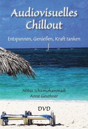 Audiovisuelles Chillout von Geuthner,  Anne, Schirmohammadi,  Abbas