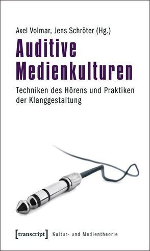 Auditive Medienkulturen von Schröter,  Jens, Volmar,  Axel